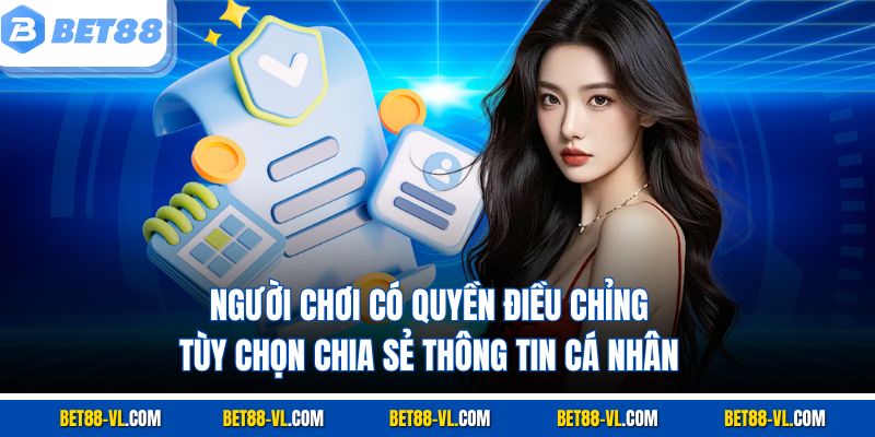 Người chơi có quyền điều chỉnh tùy chọn chia sẻ thông tin cá nhân