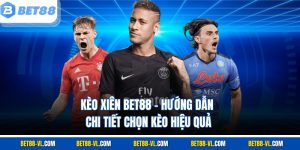 Kèo Xiên Bet88 – Hướng Dẫn Chi Tiết Chọn Kèo Hiệu Quả